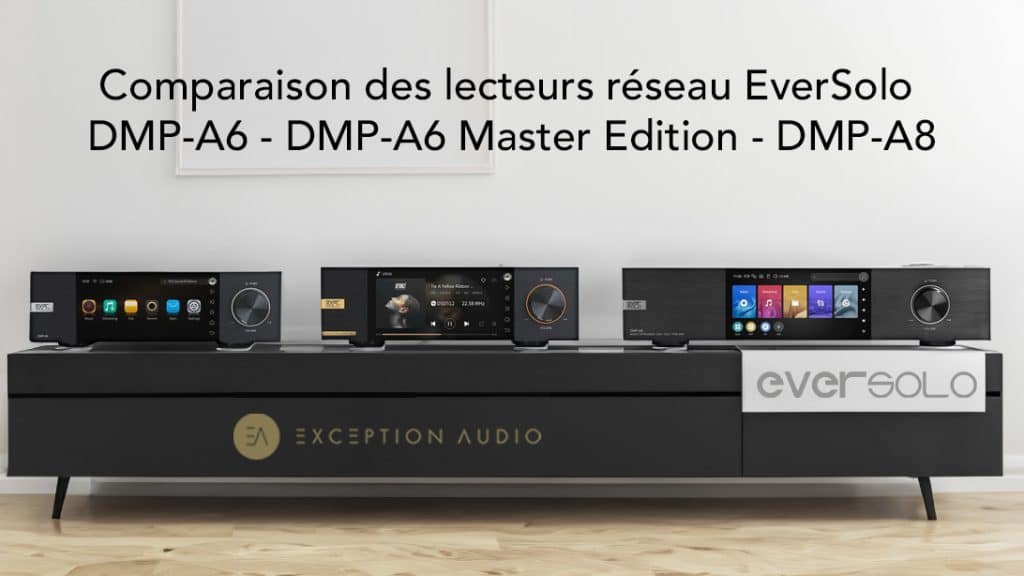 Comparaison des lecteurs réseau DAC HiFi : EverSolo DMP-A6, DMP-A6 Master Edition et DMP-A8