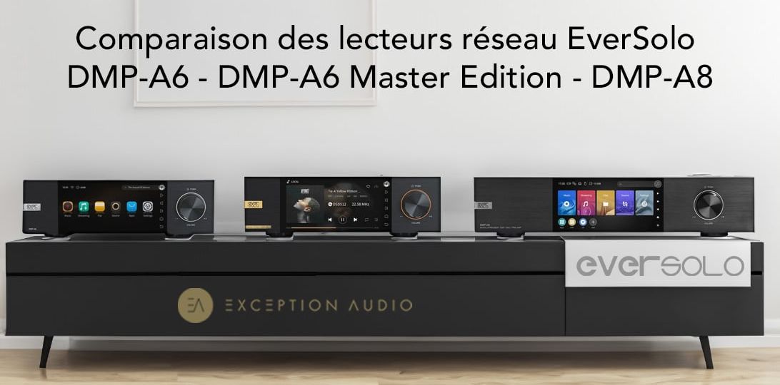 Comparaison des lecteurs réseau DAC HiFi : EverSolo DMP-A6, DMP-A6 Master Edition et DMP-A8